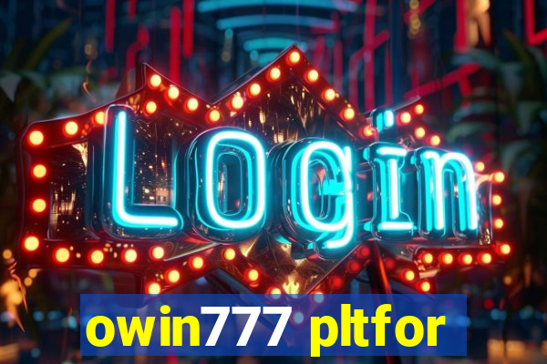 owin777 pltfor